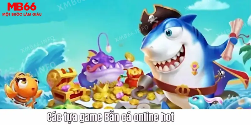 Các tựa game Bắn cá online hot